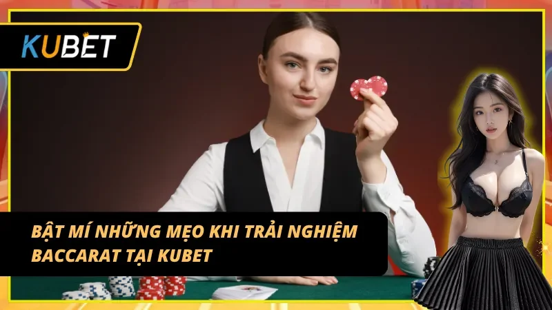 Những mẹo chơi Baccarat Kubet cực hiệu quả