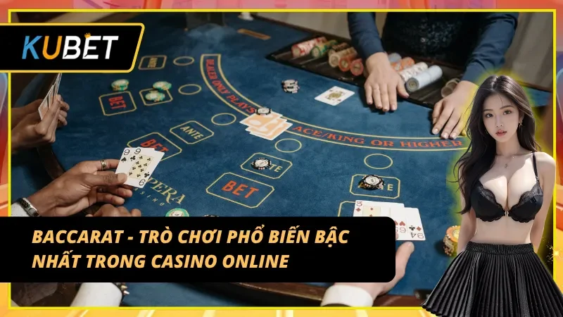 Khám phá trò chơi phổ biến bậc nhất Baccarat Kubet