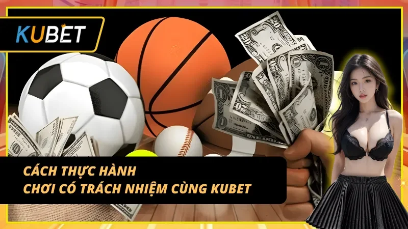 Hướng dẫn để chơi có trách nhiệm KUBET mỗi ngày