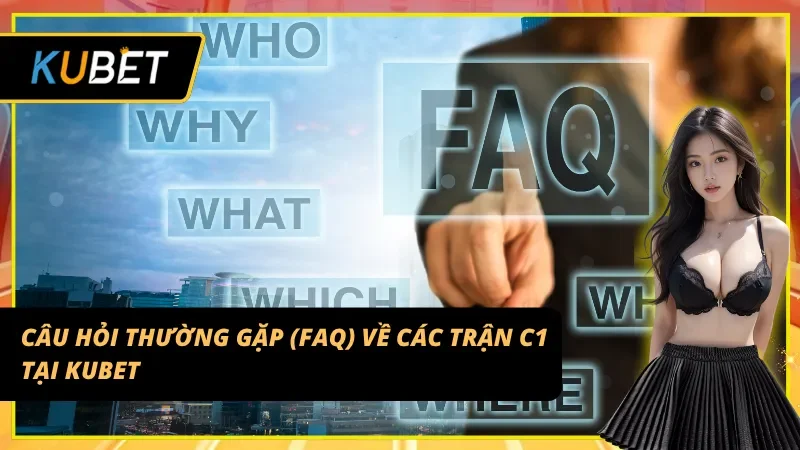 Những FAQ về Đá gà C1 tại Kubet thường gặp nhất