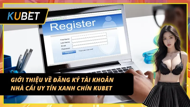 Tổng quan về đăng ký KUBET