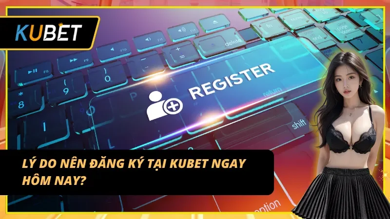 Sức hút mạnh mẽ từ người chơi đăng ký KUBET