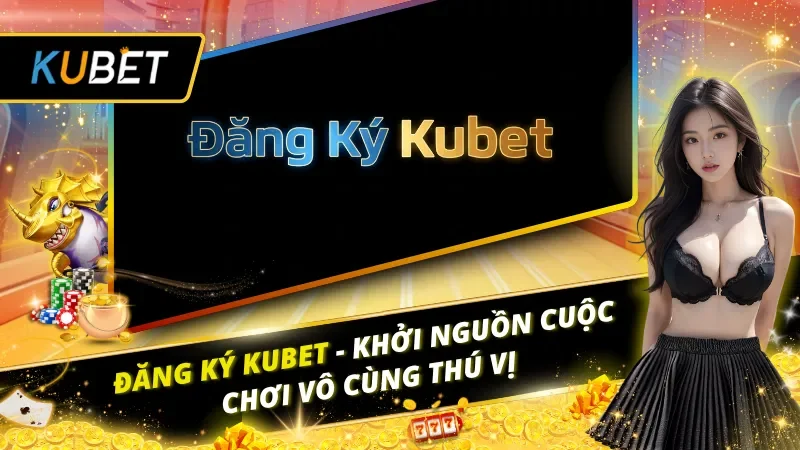 Đăng Ký KUBET