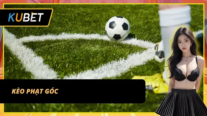 Phân tích kèo góc chuẩn xác khi giải mã kèo bóng đá KUBET