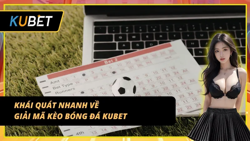 Giúp người mới bắt đầu hiểu về giải mã kèo bóng đá KUBET
