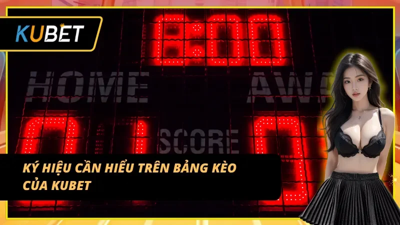 Tìm hiểu ký hiệu thường thấy khi giải mã kèo bóng đá KUBET