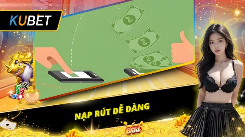 Quy trình nạp và rút tiền của KU BET vô cùng đơn giản và dễ dàng