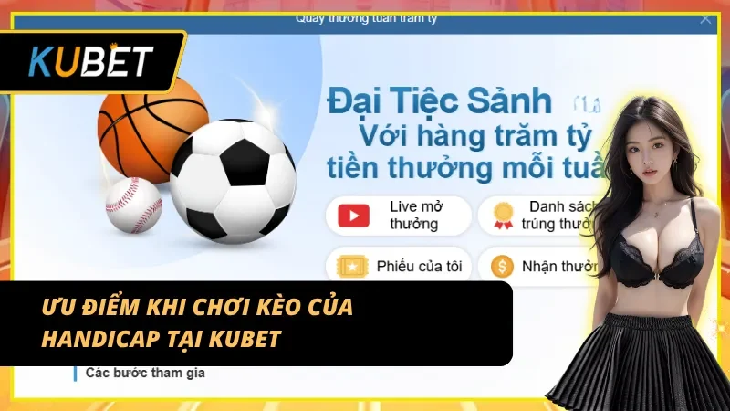 Tìm hiểu ưu điểm khi chơi kèo Handicap chỉ có tại Kubet
