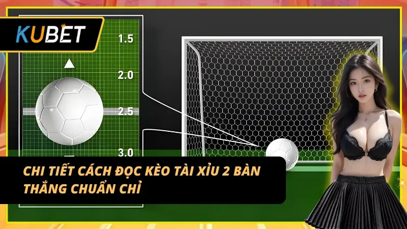 Hướng dẫn phân tích kèo tài xỉu 2 trái chính xác