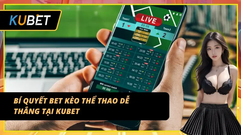 Mẹo vào kèo thể thao KUBET hiệu quả cho cược thủ