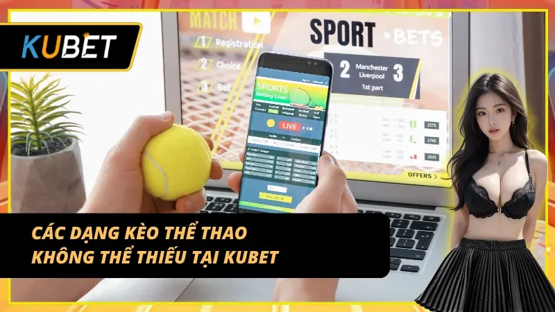 Danh sách kèo thể thao KUBET phổ biến