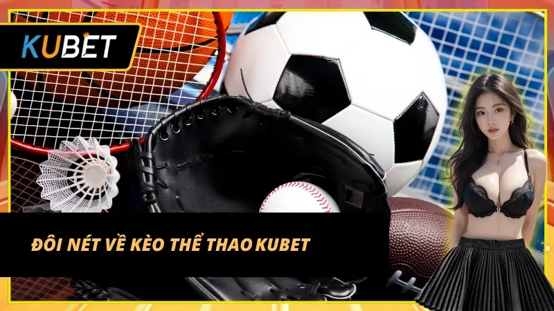Khám phá thị trường kèo thể thao KUBET