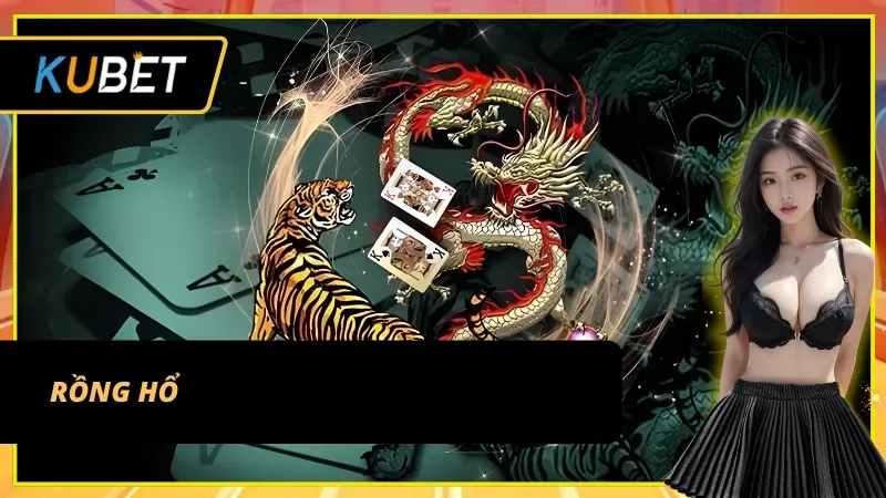 Live Casino Kubet – Thắng lớn cực đã cùng siêu phẩm Rồng Hổ