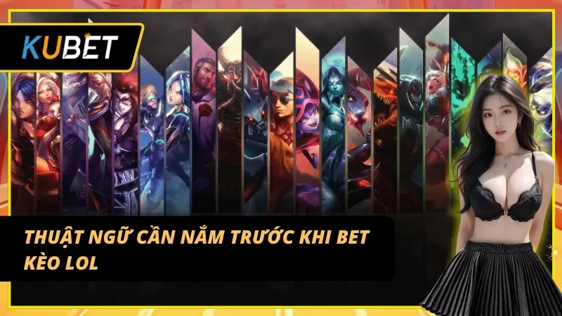Thuật ngữ cơ bản cần nhớ khi tham gia cược LOL E-sport