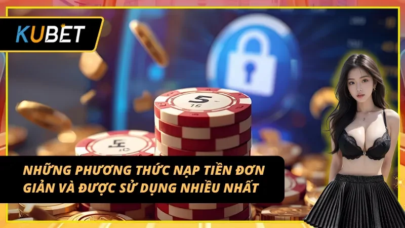 Phương thức nạp tiền KUBET nhanh chóng và an toàn