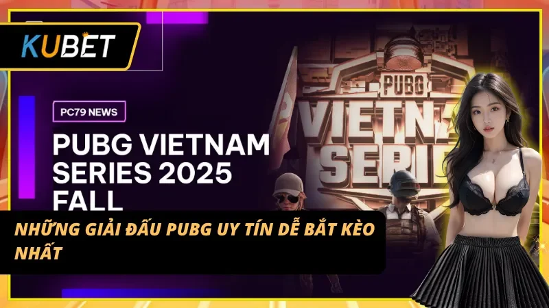 Top giải đấu PUBG E-sport hấp dẫn cho dân cá cược