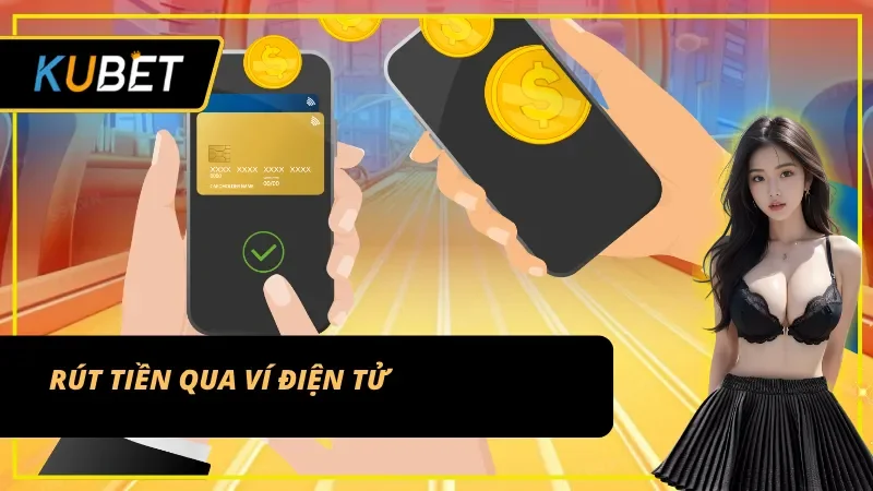 Rút tiền KUBET tiện lợi qua các ví điện tử phổ biến