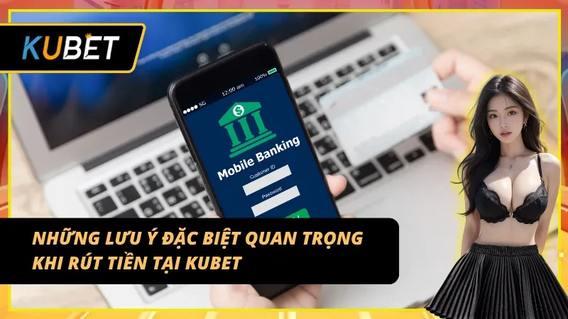 Bí quyết giúp giao dịch rút tiền KUBET luôn an toàn và suôn sẻ