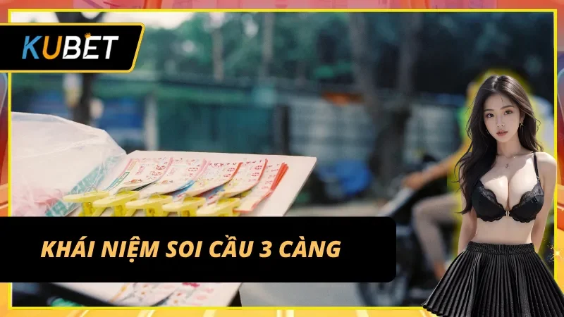 Soi cầu 3 càng - Cú Hit đổi đời tại Kubet