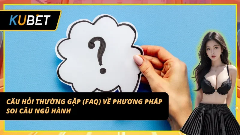 Những FAQ thường thấy về Soi cầu Ngũ hành Kubet