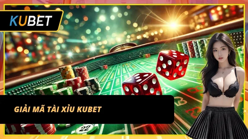 Tài Xỉu Kubet là gì? Giải mã sân chơi Sicbo hàng đầu châu Á