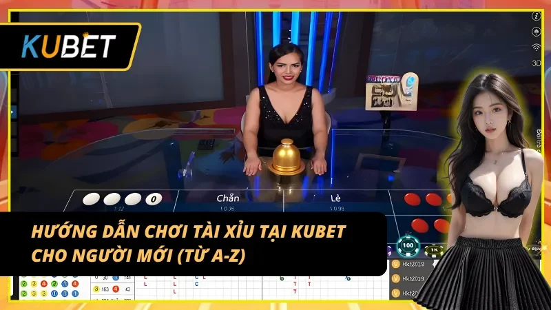 Hướng dẫn chơi Tài Xỉu Kubet cho người mới tham gia