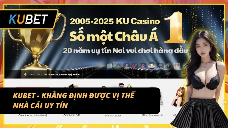 Kubet khẳng định được vị thế nhà cái vô cùng uy tín qua Tài Xỉu Kubet