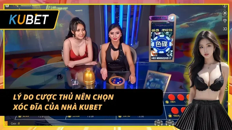 Xóc đĩa Kubet – lựa chọn hàng đầu cho mọi cược thủ