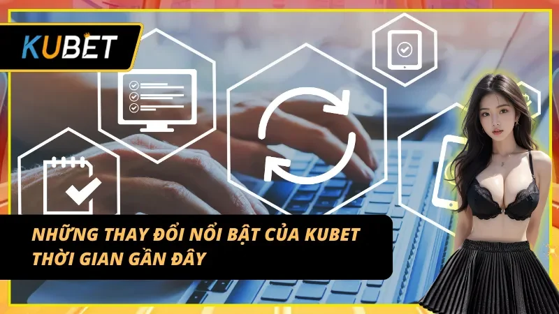 Điểm mới đáng chú ý trong các bản cập nhật KUBET