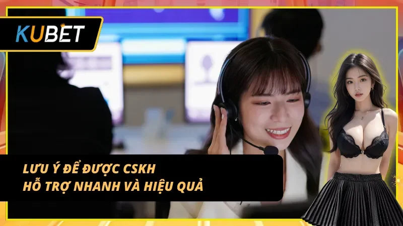 Mẹo làm việc với CSKH nhà cái KUBET nhanh hơn