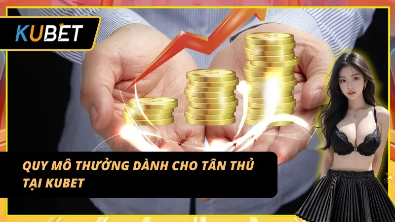 Mức thưởng hấp dẫn trong khuyến mãi chào mừng hội viên mới