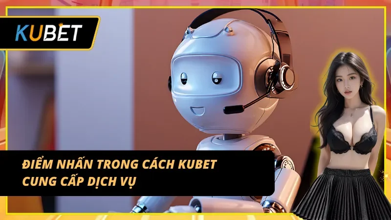 Nhận định KUBET về chất lượng dịch vụ đang triển khai