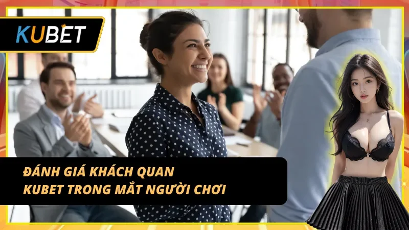 Nhận định KUBET từ phản hồi thực tế của người chơi