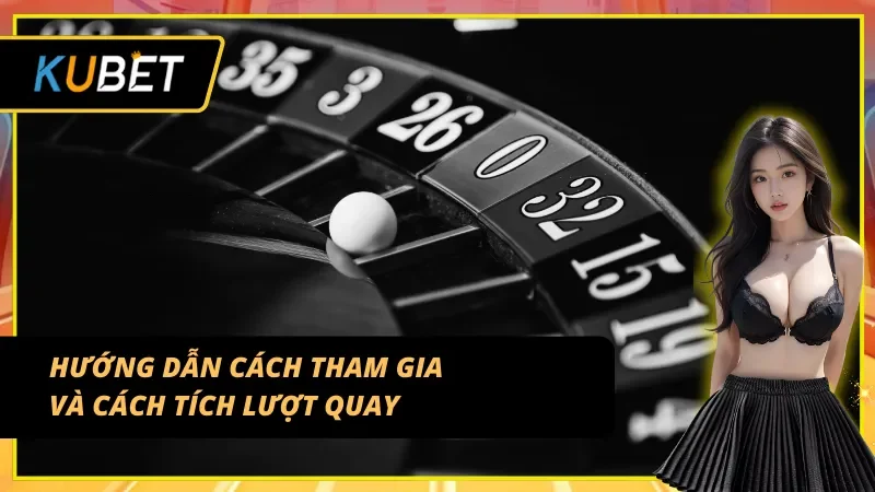 Hướng dẫn cách tham gia và tích lượt quay thưởng hàng ngày