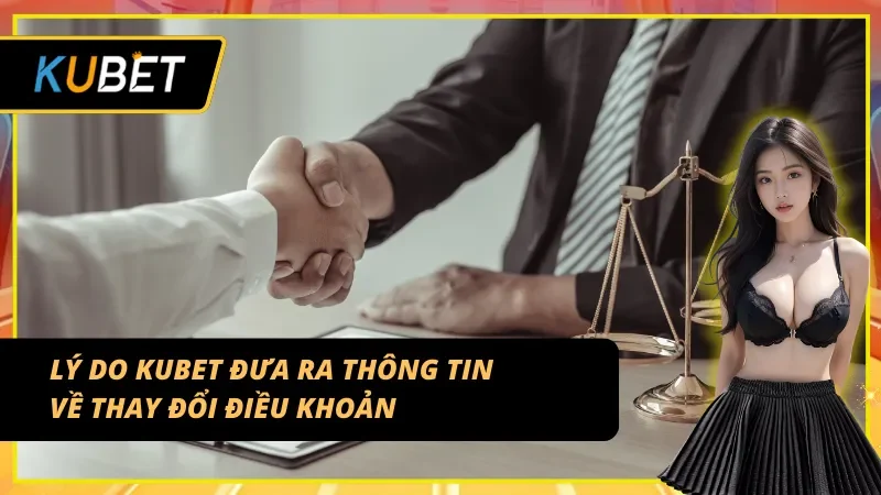 Lý do KUBET đưa ra thông tin về thay đổi điều khoản đến người chơi