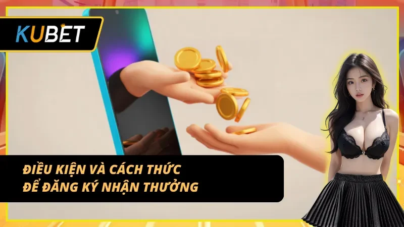 Điều kiện và cách thức để đăng ký nhận thưởng nạp lần đầu