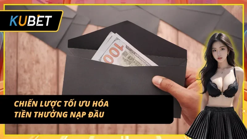 Chiến lược tối ưu hóa tiền thưởng nạp lần đầu được KUBET đưa ra