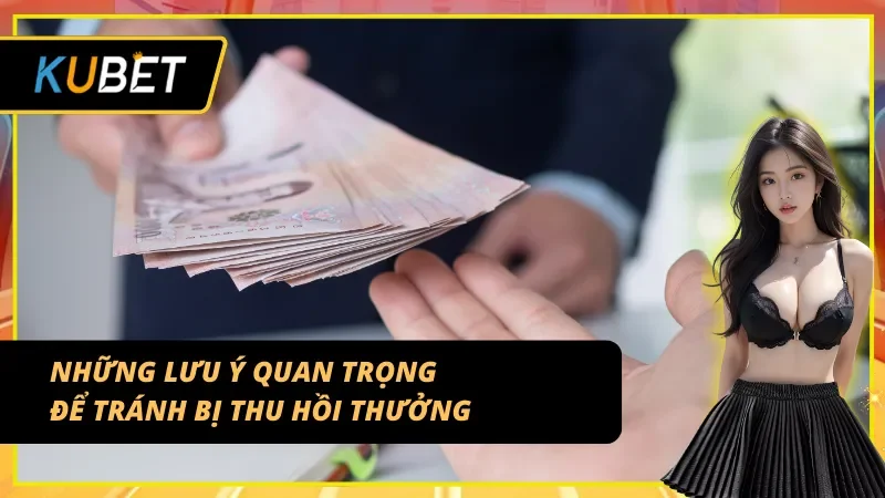 Những lưu ý quan trọng để tránh bị thu hồi thưởng nạp lần đầu