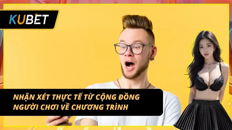 Nhận xét thực tế từ cộng đồng người chơi về thưởng nạp lần đầu tại KUBET