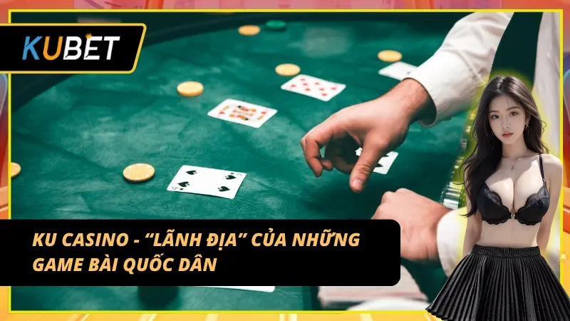 KU Casino là một trong những top game nổi bật tại KUBET