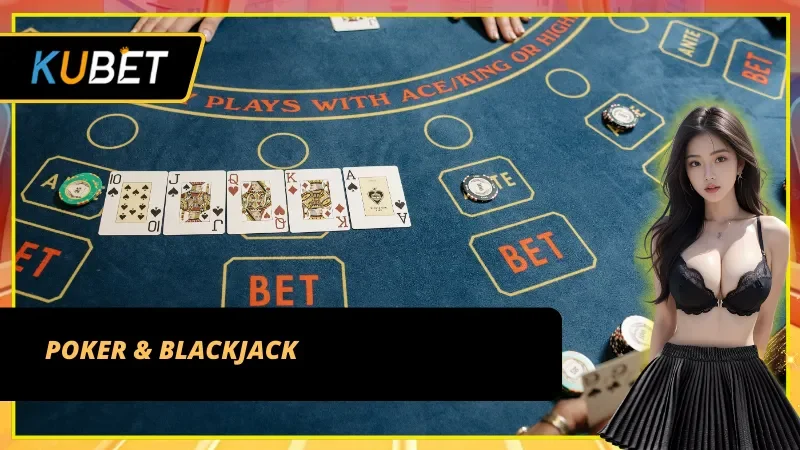Tựa game Poker & Blackjack được mọi cược thủ yêu thích tại trang cược game bài
