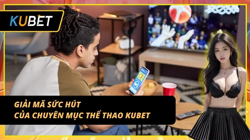 Lý do trang cược thể thao của KUBET thu hút bet thủ