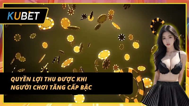Quyền lợi hấp dẫn từ ưu đãi tăng cấp bậc KUBET